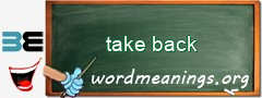 WordMeaning blackboard for take back